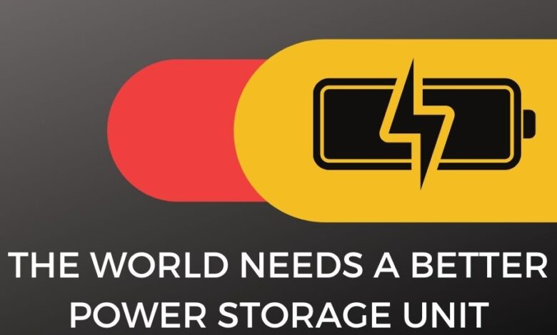 The world needs a better power storage unit