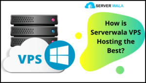 How is Serverwala VPS Hosting the Best?